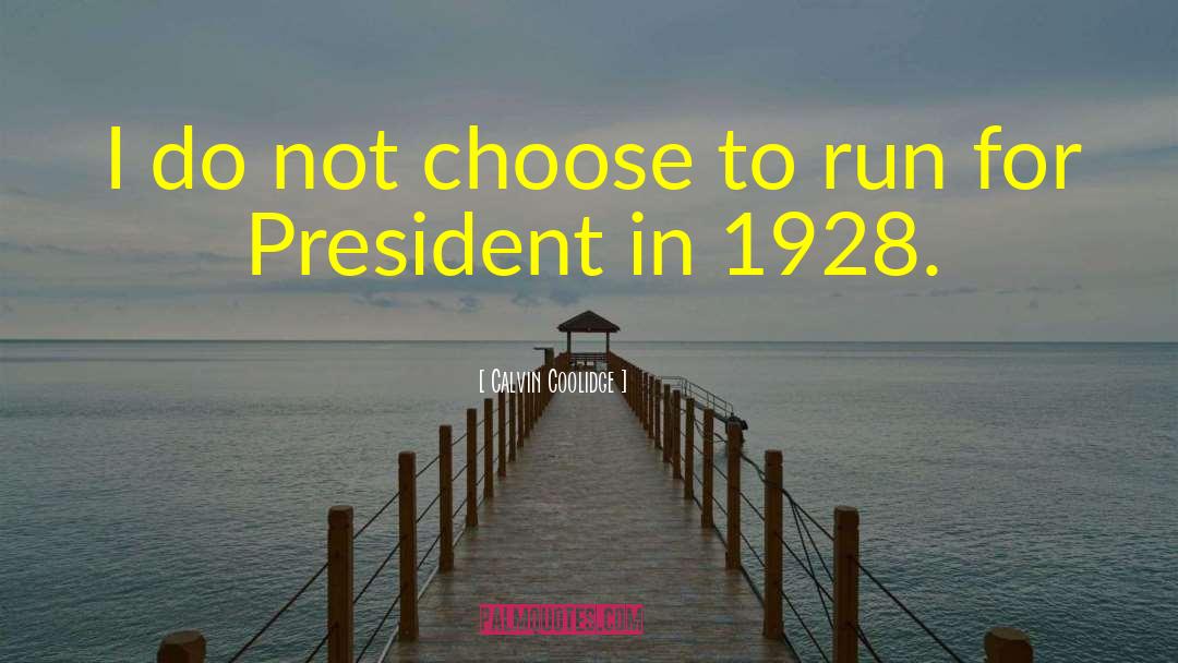 Calvin Coolidge Quotes: I do not choose to