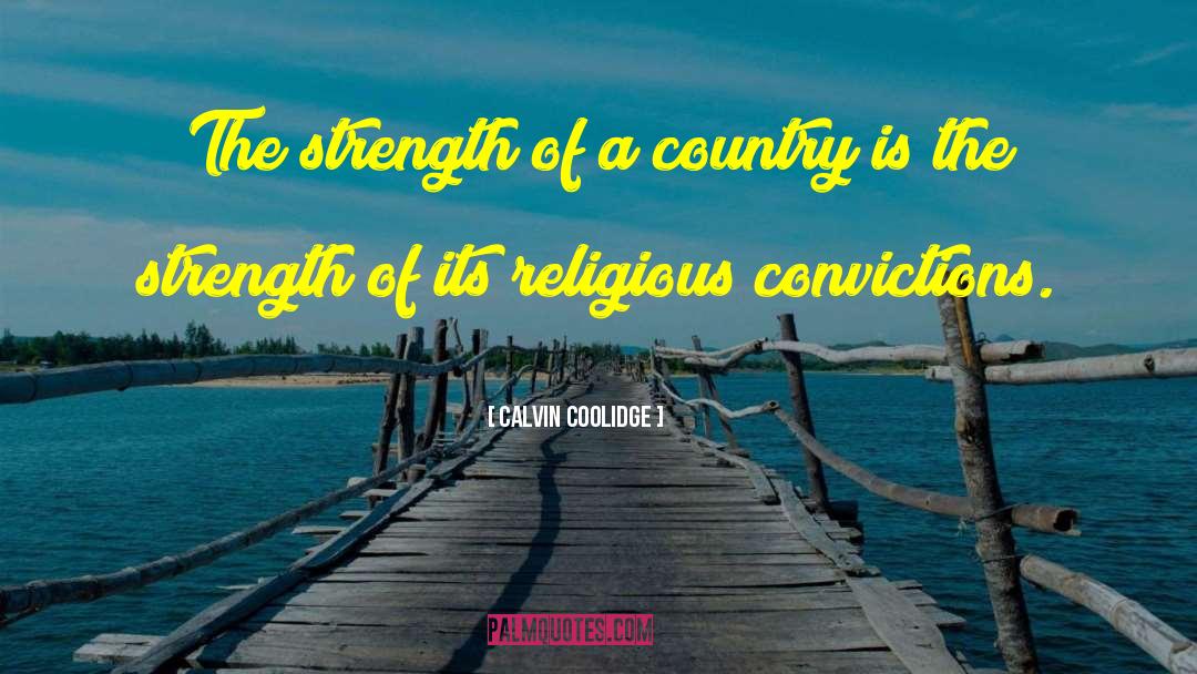 Calvin Coolidge Quotes: The strength of a country