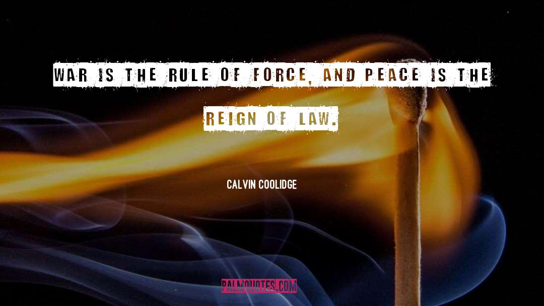 Calvin Coolidge Quotes: War is the rule of