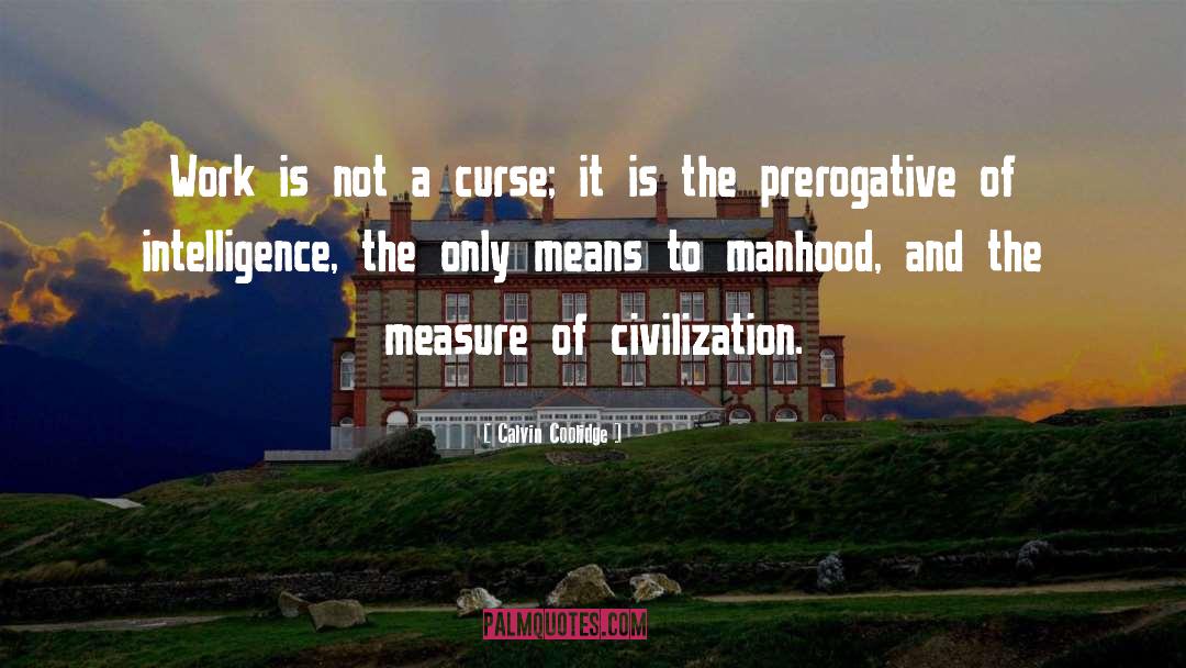 Calvin Coolidge Quotes: Work is not a curse;