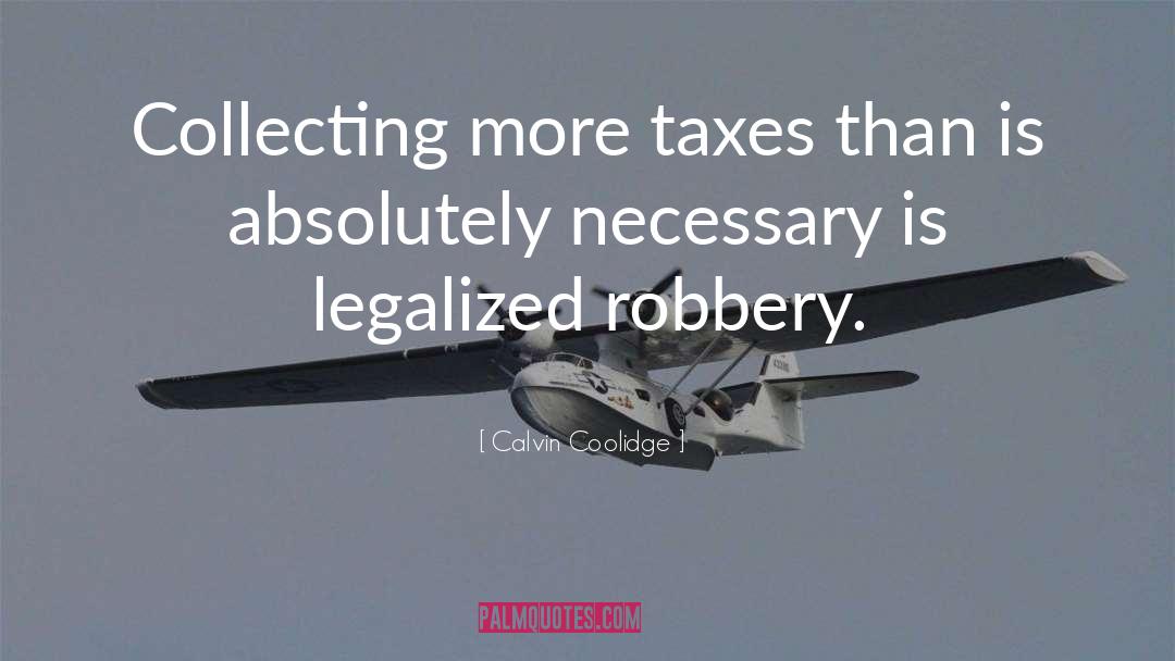 Calvin Coolidge Quotes: Collecting more taxes than is