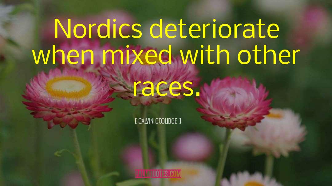 Calvin Coolidge Quotes: Nordics deteriorate when mixed with