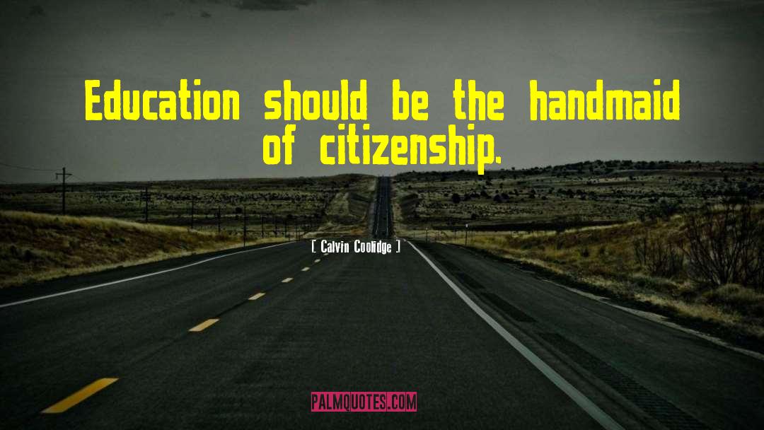 Calvin Coolidge Quotes: Education should be the handmaid