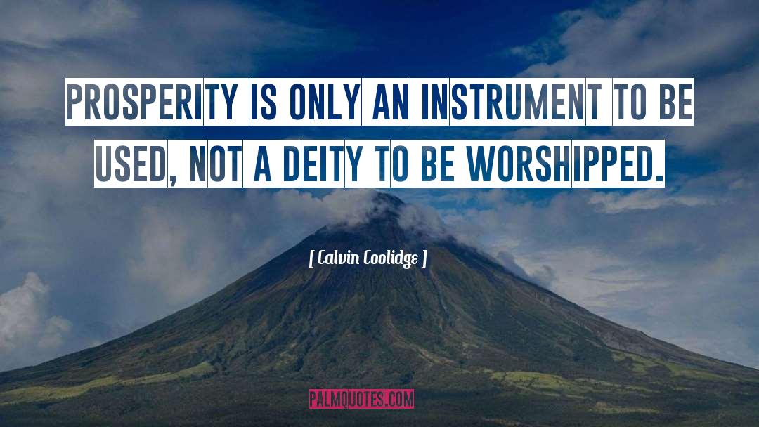 Calvin Coolidge Quotes: Prosperity is only an instrument
