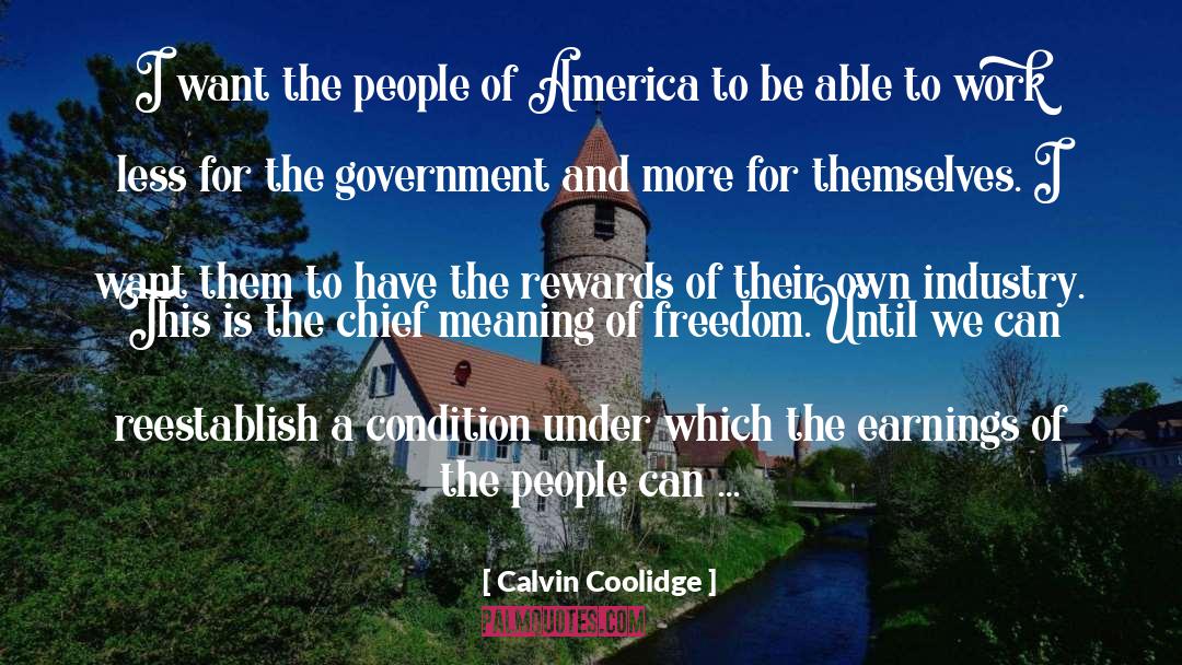 Calvin Coolidge Quotes: I want the people of