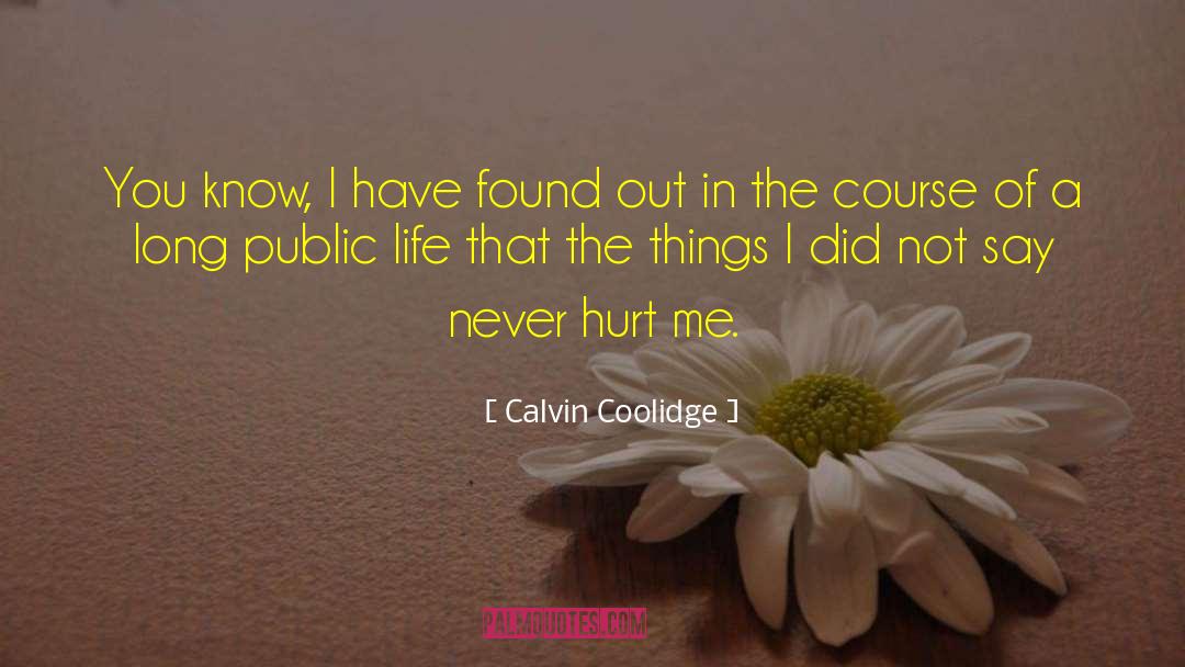 Calvin Coolidge Quotes: You know, I have found