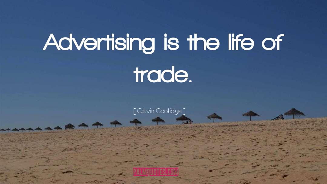 Calvin Coolidge Quotes: Advertising is the life of