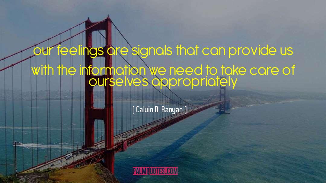 Calvin D. Banyan Quotes: our feelings are signals that