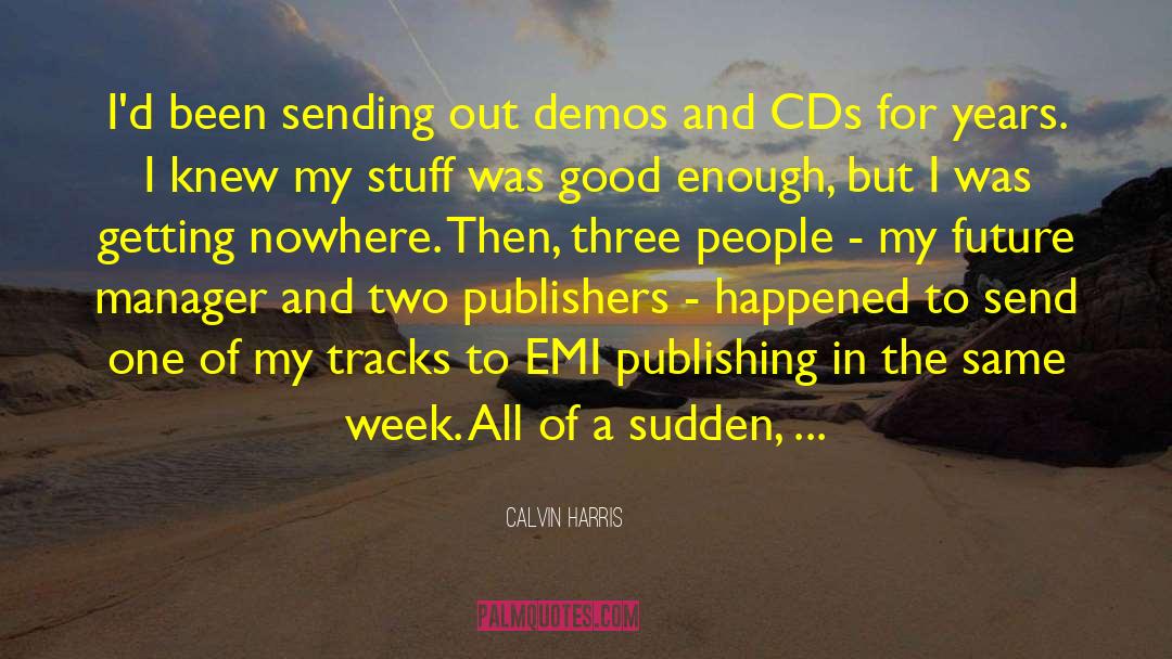 Calvin Harris Quotes: I'd been sending out demos