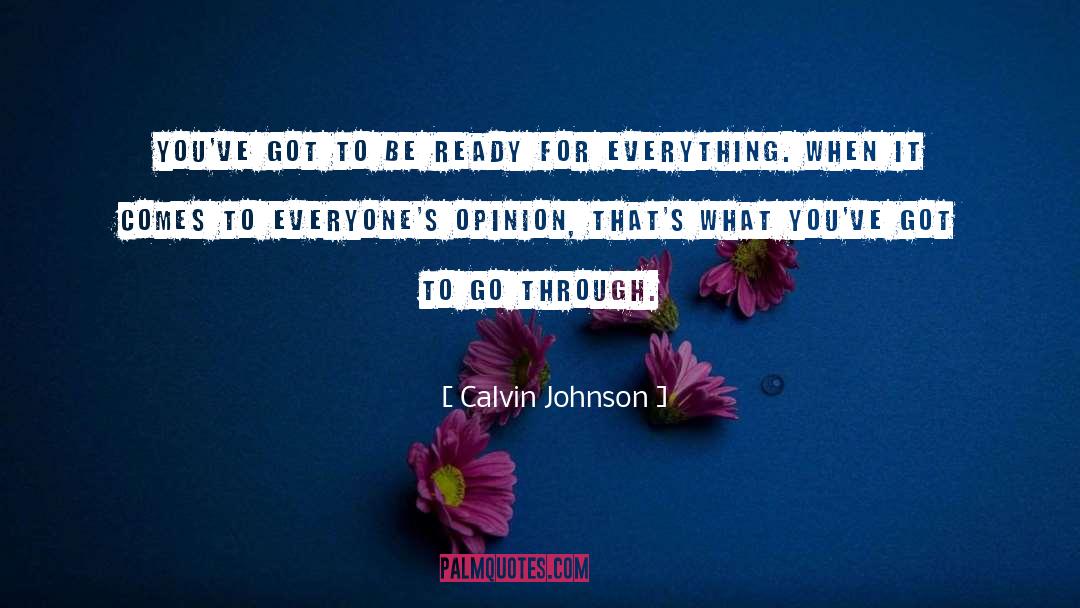 Calvin Johnson Quotes: You've got to be ready
