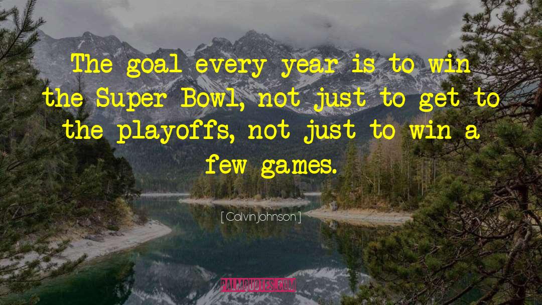 Calvin Johnson Quotes: The goal every year is