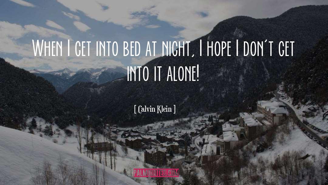 Calvin Klein Quotes: When I get into bed