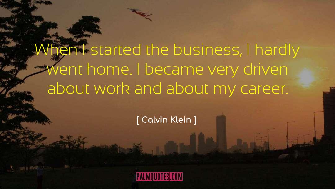 Calvin Klein Quotes: When I started the business,