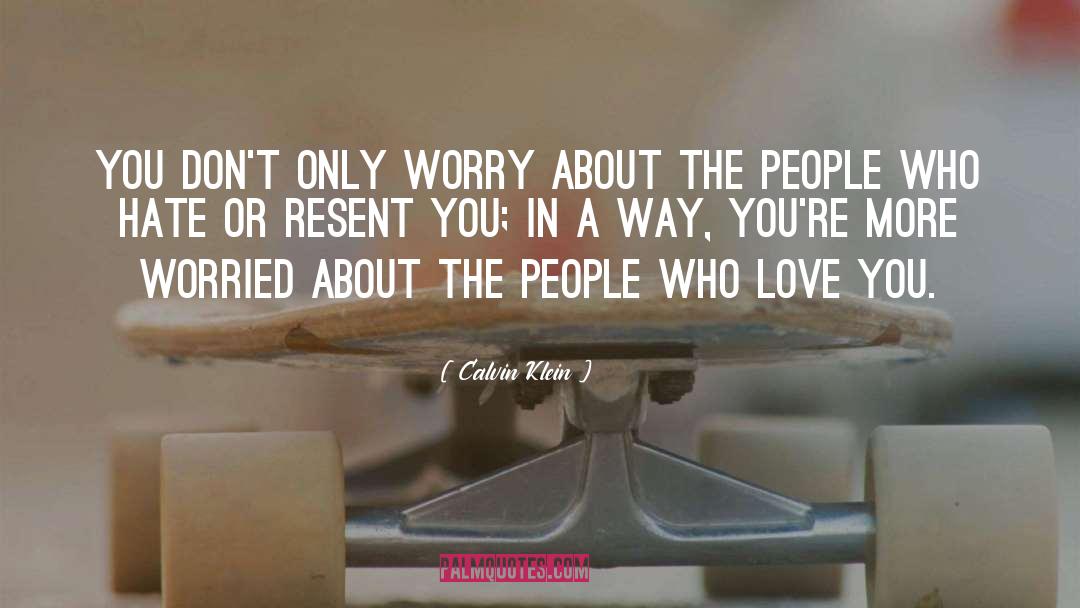 Calvin Klein Quotes: You don't only worry about