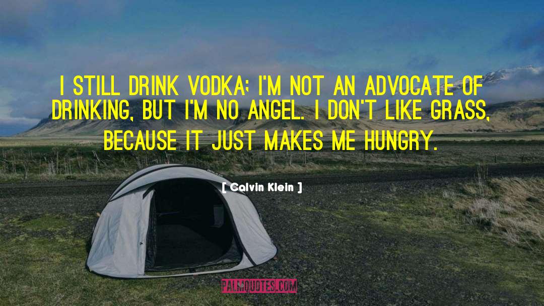 Calvin Klein Quotes: I still drink vodka; I'm