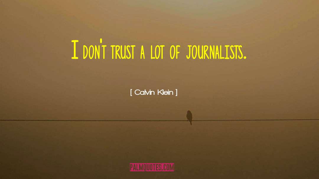Calvin Klein Quotes: I don't trust a lot