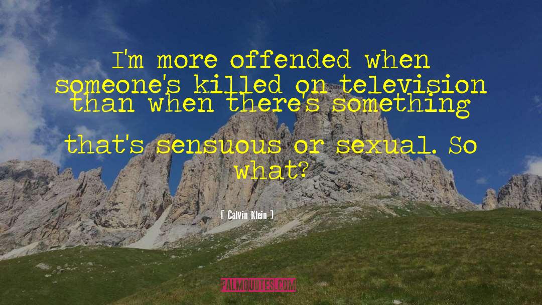 Calvin Klein Quotes: I'm more offended when someone's