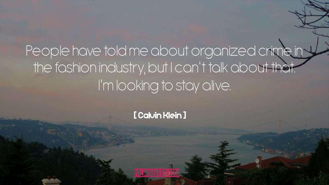 Calvin Klein Quotes: People have told me about