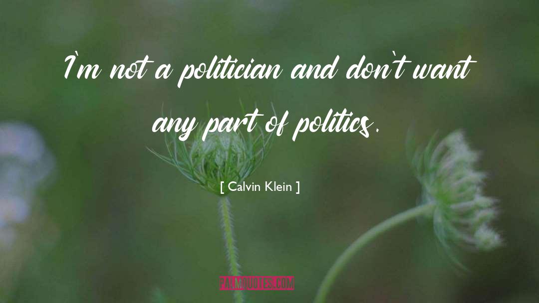 Calvin Klein Quotes: I'm not a politician and