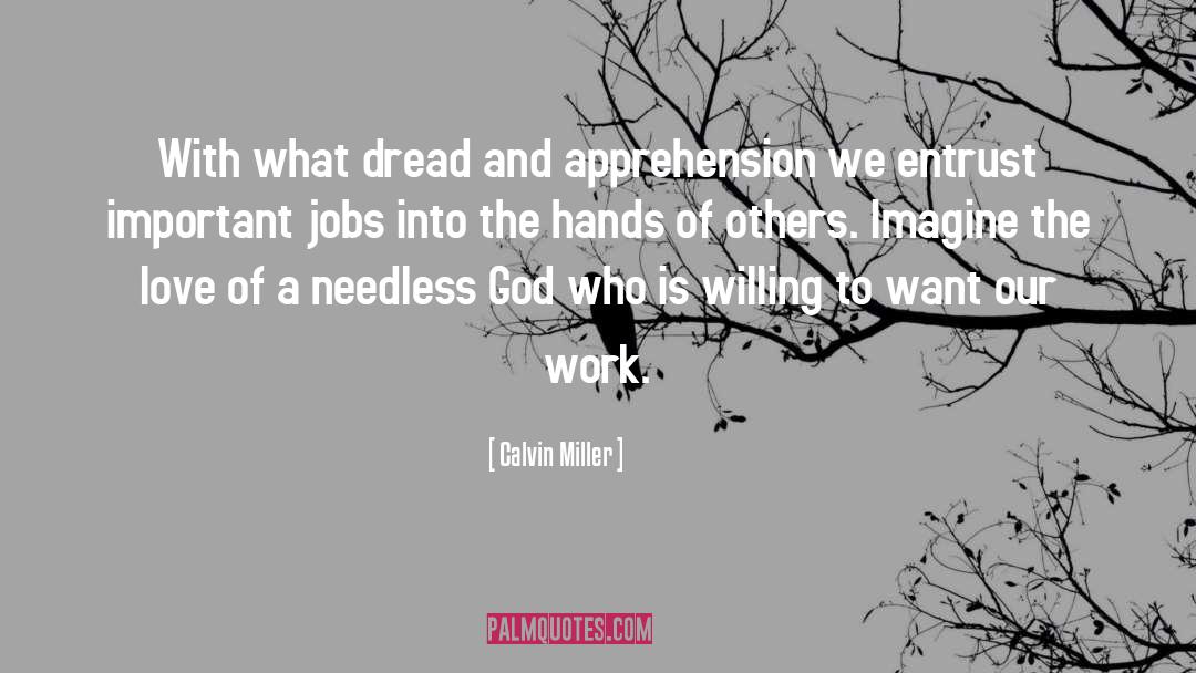 Calvin Miller Quotes: With what dread and apprehension