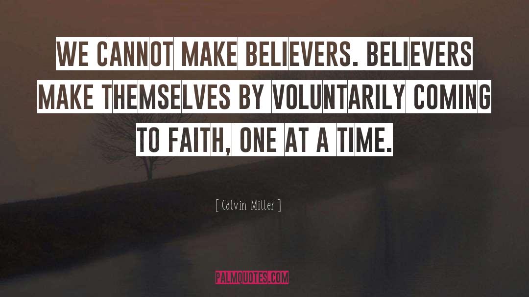 Calvin Miller Quotes: We cannot make believers. Believers