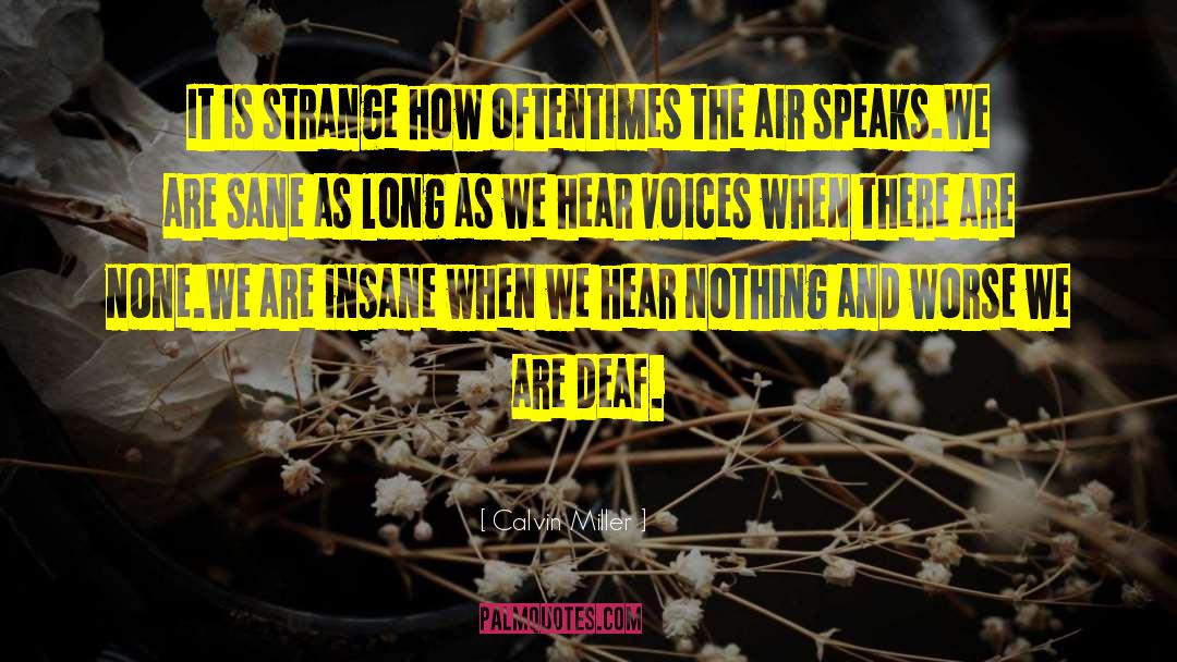 Calvin Miller Quotes: It is strange how oftentimes