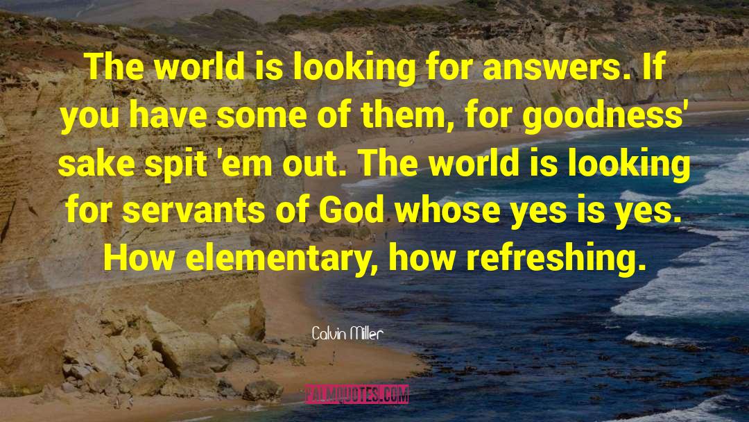 Calvin Miller Quotes: The world is looking for
