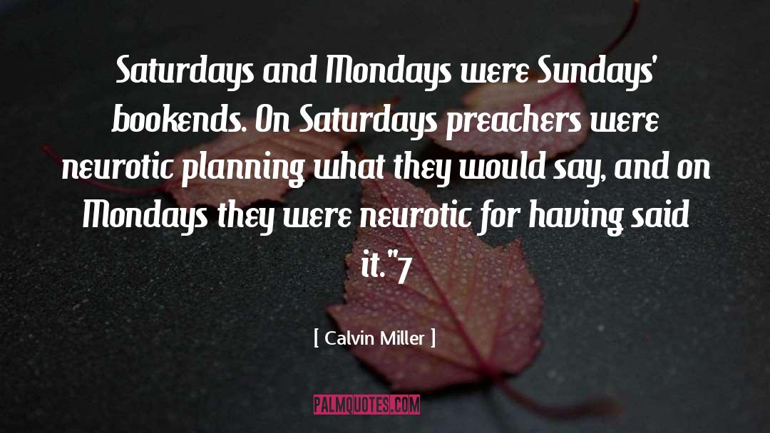 Calvin Miller Quotes: Saturdays and Mondays were Sundays'