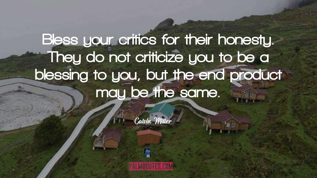 Calvin Miller Quotes: Bless your critics for their