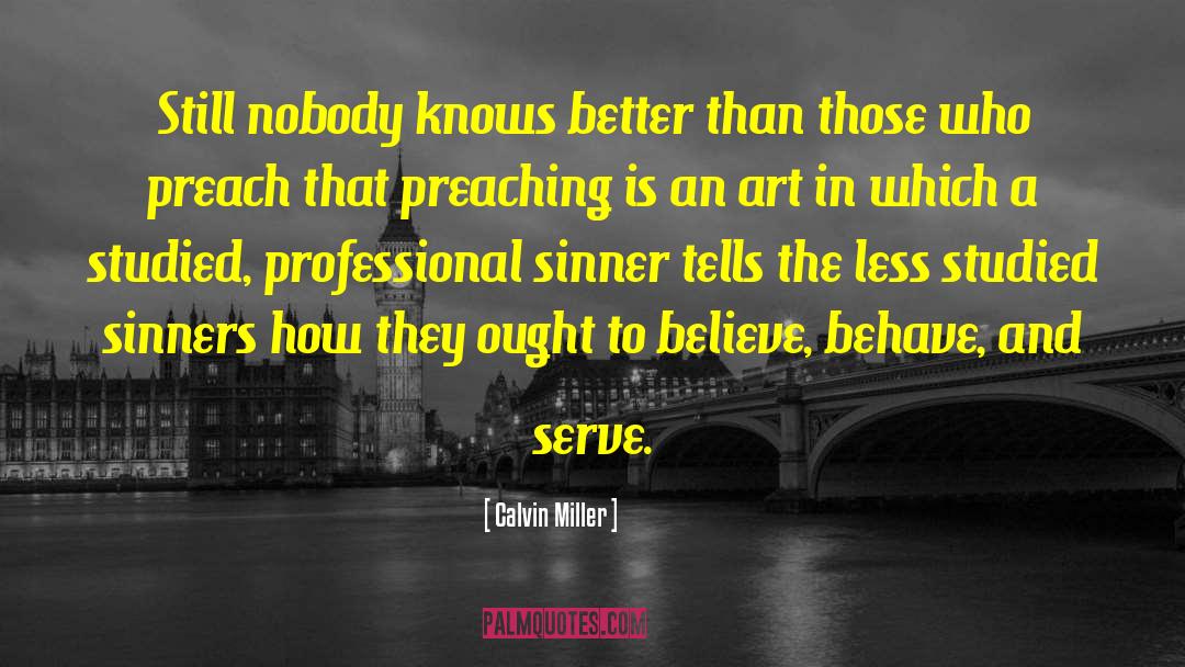 Calvin Miller Quotes: Still nobody knows better than