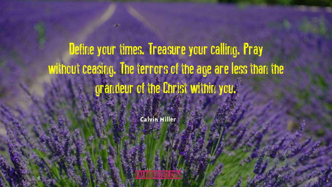 Calvin Miller Quotes: Define your times. Treasure your