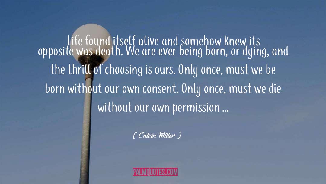 Calvin Miller Quotes: Life found itself alive and