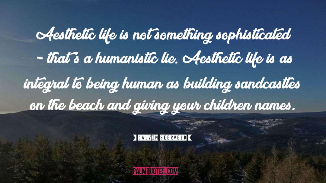 Calvin Seerveld Quotes: Aesthetic life is not something