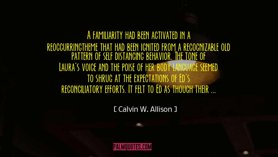 Calvin W. Allison Quotes: A familiarity had been activated