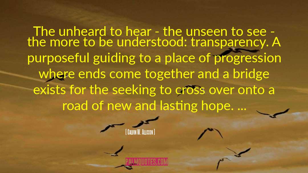 Calvin W. Allison Quotes: The unheard to hear -