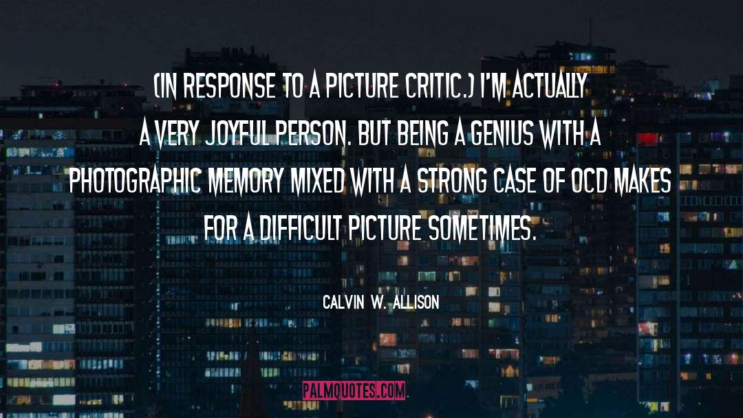 Calvin W. Allison Quotes: (In response to a picture