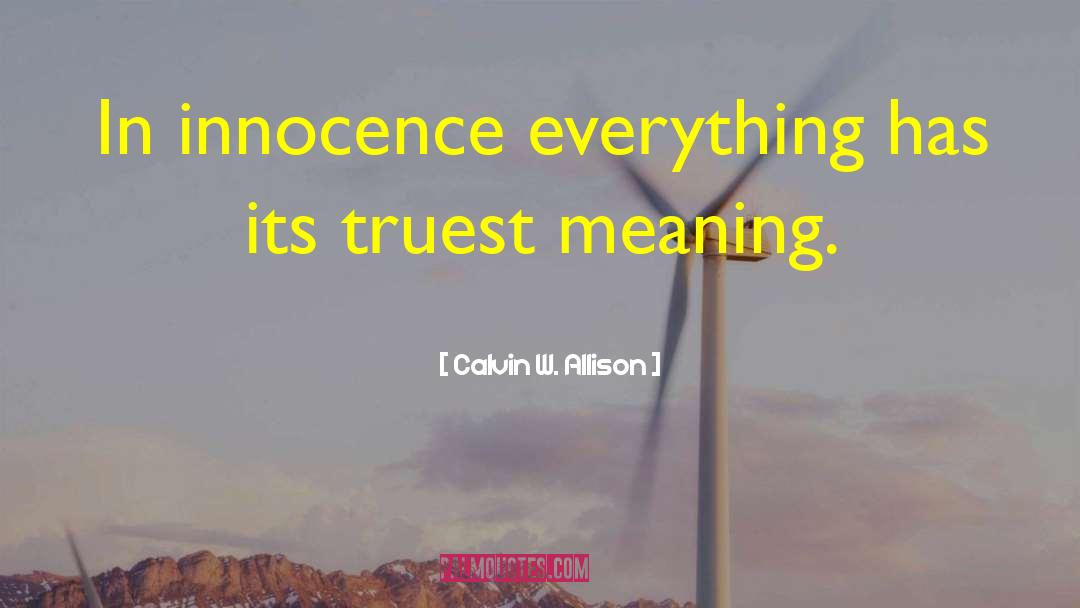 Calvin W. Allison Quotes: In innocence everything has its