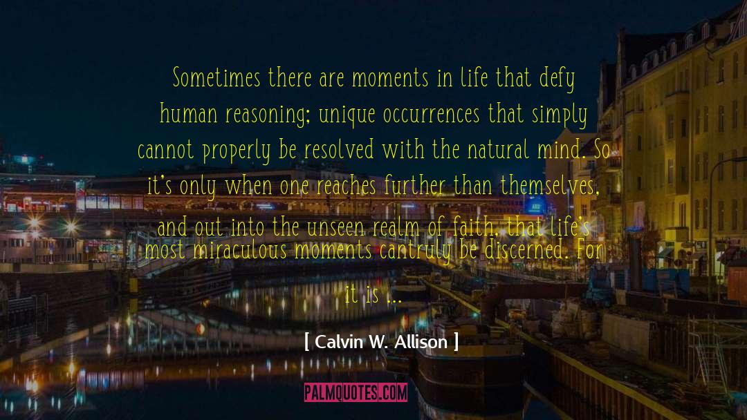 Calvin W. Allison Quotes: Sometimes there are moments in