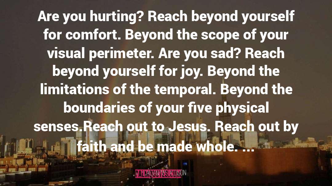 Calvin W. Allison Quotes: Are you hurting? Reach beyond