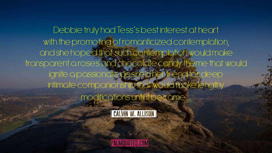 Calvin W. Allison Quotes: Debbie truly had Tess's best