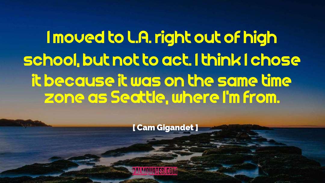 Cam Gigandet Quotes: I moved to L.A. right