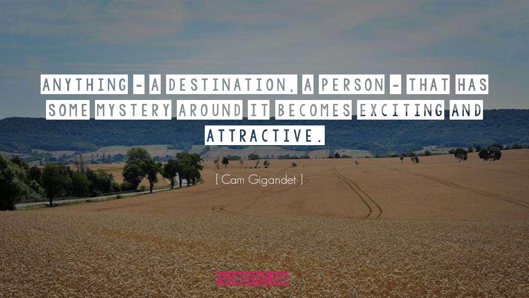 Cam Gigandet Quotes: Anything - a destination, a