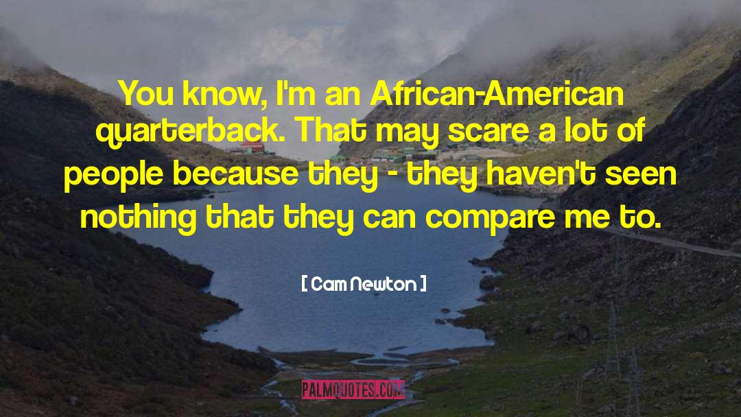 Cam Newton Quotes: You know, I'm an African-American