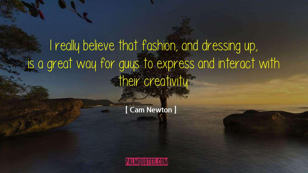 Cam Newton Quotes: I really believe that fashion,