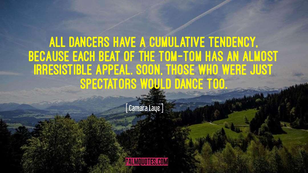 Camara Laye Quotes: All dancers have a cumulative