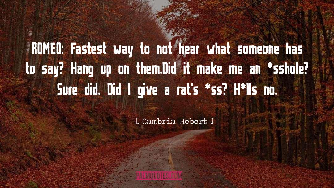 Cambria Hebert Quotes: ROMEO: Fastest way to not