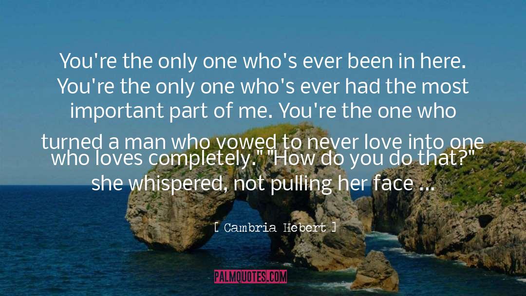 Cambria Hebert Quotes: You're the only one who's