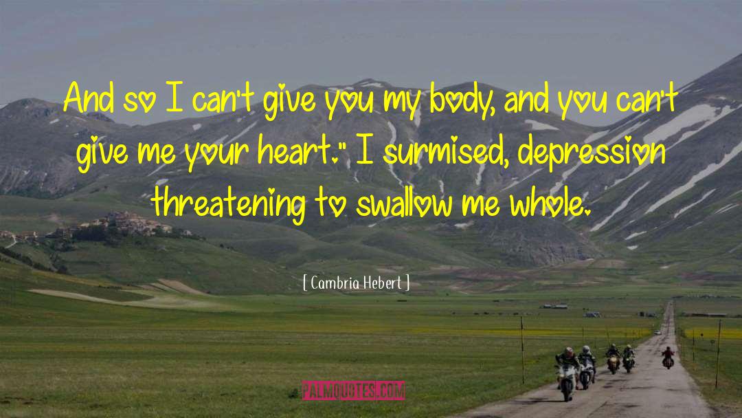 Cambria Hebert Quotes: And so I can't give