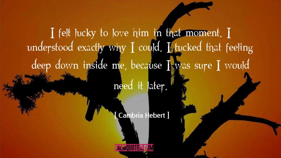 Cambria Hebert Quotes: I felt lucky to love