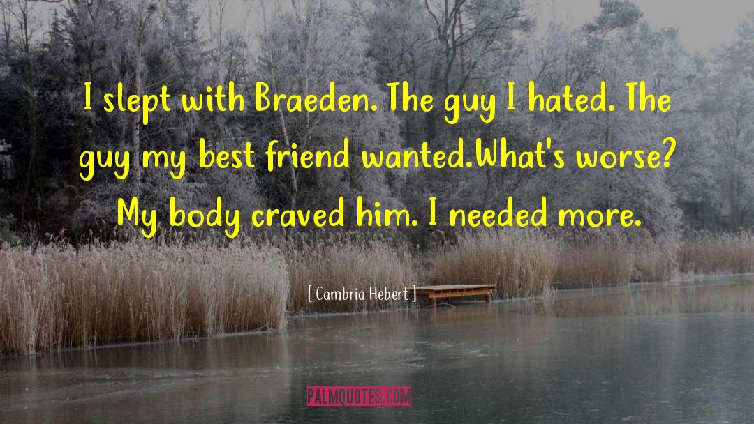 Cambria Hebert Quotes: I slept with Braeden. The
